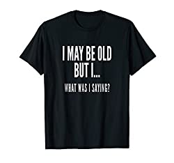 I may be old but I.. T-shirt