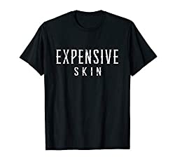 expensive skin T-shirt